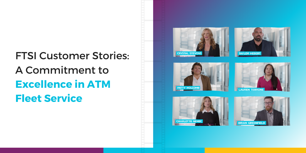 FTSI Customer Stories: A Commitment to Excellence in ATM Service